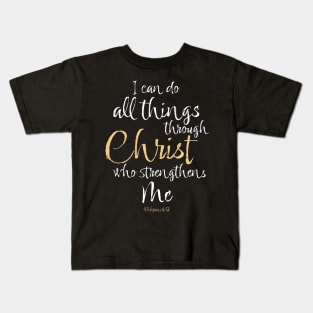 Philippians 4:13 I Can Do All Things Through Christ Who Strengthens Me Kids T-Shirt